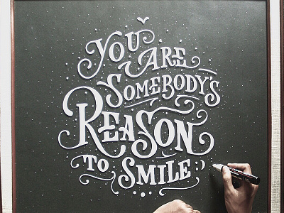 You are somebody's reason to smile