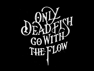 Only dead fish go with the flow design graphicdesign handlettering lettering letters type typedesign typography
