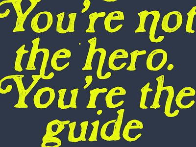 PS. You’re not the hero… You’re the guide.