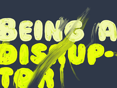 Being a disruptor business of design change culture disruptor growth millennial leader mindset responsibility solopreneur starting over typography