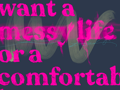 Did you want a messy life of a comfortable one?