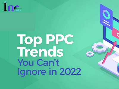 Top 5 PPC Trends You Can't Ignore in 2022