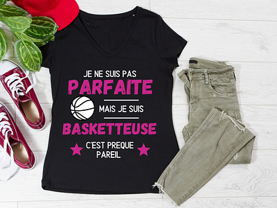 t-shirt femme je suis pas parfaite , basketteuse , cadeau humour idée cadeau basketteur