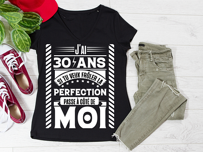 t shirt anniversaire , j'ai 30 ans , perfection , anniversaire anniversaire cadeau anniversaire graphic design illustration trente