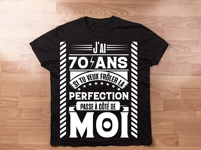 t shirt anniversaire , j'ai 70 ans , perfection , anniversaire