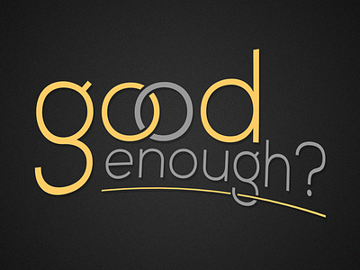 Good Enough? Branding branding graphic design sermon typography