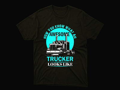 'Now, you know what an awesome trucker looks like' t-shirt trucker t shirt tshirt design bundle