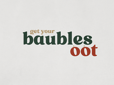 Get Your Baubles Oot. baubles branding christmas festive typography