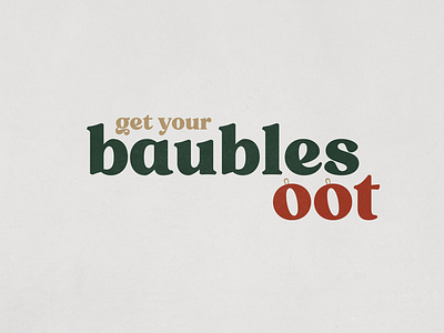 Get Your Baubles Oot. baubles branding christmas festive typography