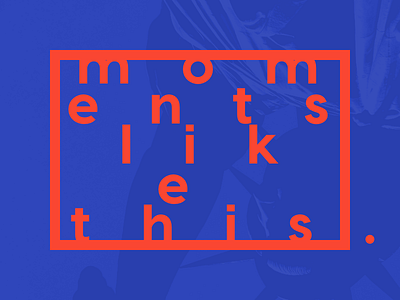 Moments like this. design experiment typography
