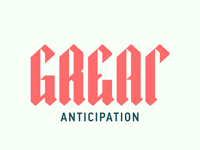 Great anticipation. Lettering. anticipation gothic great lettering type typography