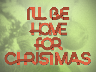 I'll Be Home For Christmas cheer christmas christmas tree cool custom font design font fun holiday holiday spirit ill be home for christmas ornament presents ribbon season tree type typography unique xmas