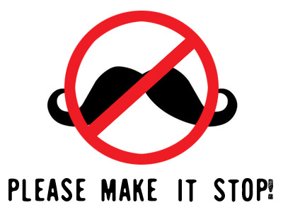 No More Hipster Silly Moustaches Please just sayin