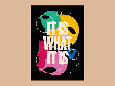 It is what it is bubble bubbles distortion poster texture type typogaphy