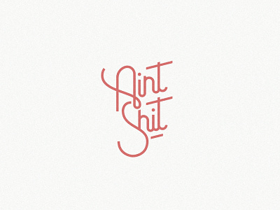 Aint Shit custom type lettering logotype modern script type typography wordmark