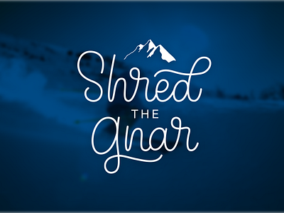 Shred The Gnar