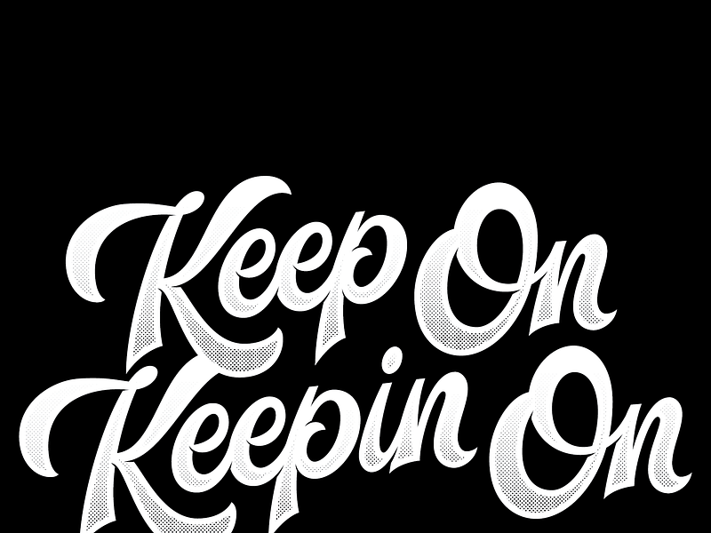 Just Keep On Keeping On by Adé Hogue on Dribbble