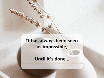 It has always been seen as impossible,

Until it's done...