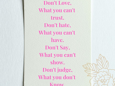 Don't Love,
What you can't trust.
Don't hate,