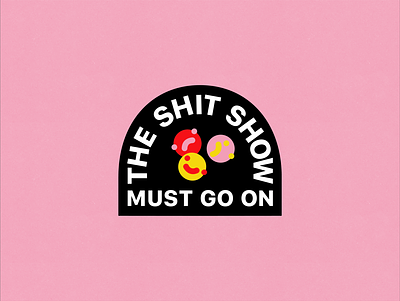 The Shit Show Must Go On 2020 color colorful face fun funny illustrate illustrated illustration quote type typography