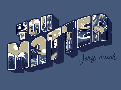 You Matter Very Much apparel apparel design billboard design graphicdesign handlettered handlettering illustration lettering tourism type typography