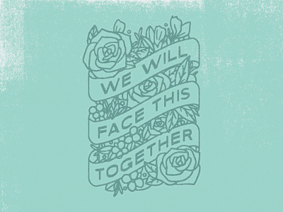 We Will Face This Together apparel design floral flowers illustration lettering type typography