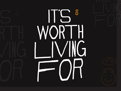 It's Worth Living For apparel apparel design design handlettering illustration lettering type typography