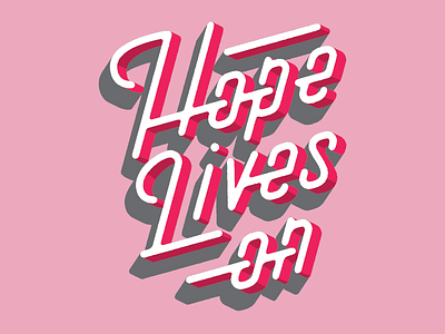 Hope Lives On 3d design apparel apparel design handlettered handlettering lettering script shirt design type typography