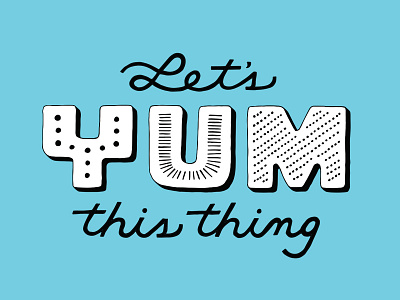 Let's Yum This Thing hand drawn lettering typography