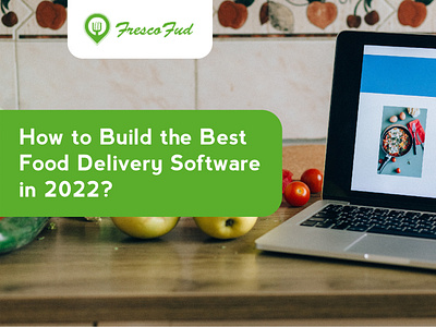 Build the Best Food Delivery Software in 2022? - FrescoFud