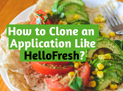 How to Clone an Application Like HelloFresh? | Frescofud food delivery apps food delivery platforms food ordering app frescofud hellofresh hellofresh clone hellofresh clone script online ordering system
