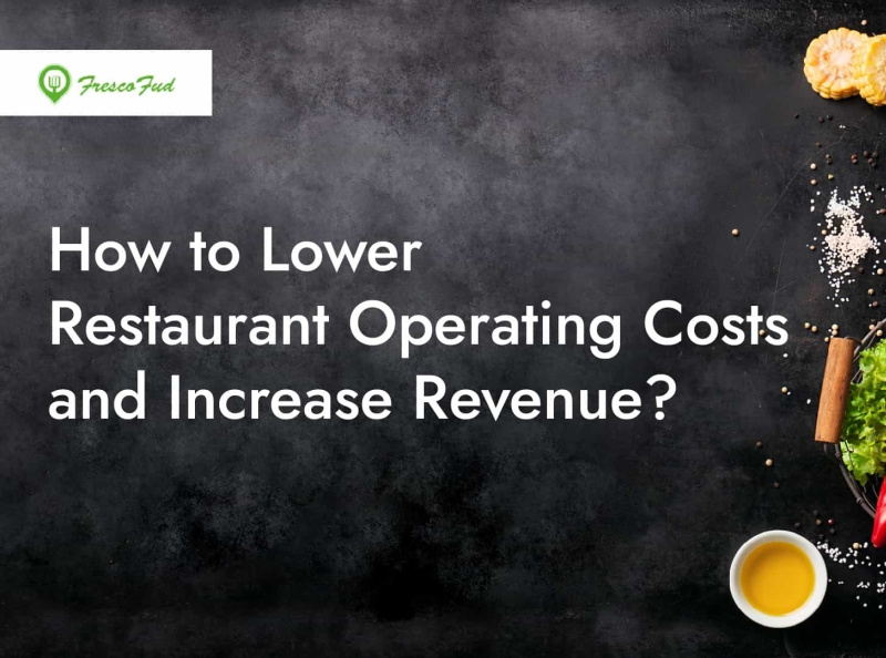 How to Lower Restaurant Operating Costs and Increase Revenue? by Admin