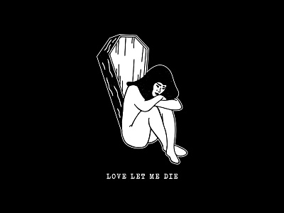 Love Let Me Die art artwork commission design drawing graphic design graphic designer illustration illustrator shirt design tee vector