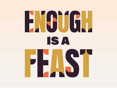 ENOUGH IS A FEAST | PRINT design graphic design illustration logo typography vector