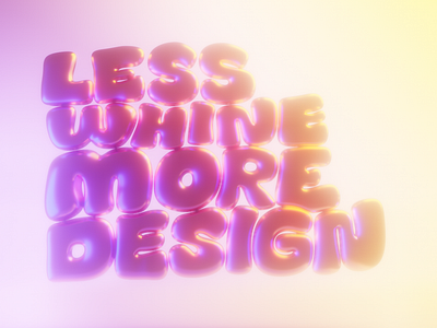 Less Whine More Design - Light Variant 3d 3d art art blender blender3d design eevee glow illustration lettering light resolution type typography