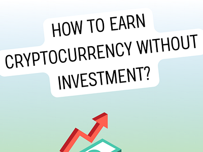 How To Earn Ctyptocurrency Without Investment? bitcoin btc crypto cryptotrends ctypto currency ctyptoupdates design digitalasset illustration investment movetoearn