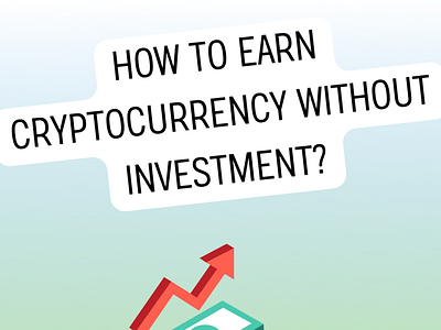 How To Earn Ctyptocurrency Without Investment?