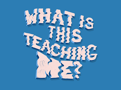 What is this teaching me? design editorial editorial illustration hand lettering handlettering illustration inspirational inspirational quote inspirational quotes teaching typedesign typography