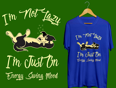 I'm not lazy i'm just on energy saving mood T-shirt graphic design tshirtdesign