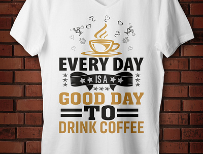 every day is a good day to drink coffee t-shirt design awsome coffee creative custom design drink font graphic design illustration mockup shirt t shirt t shirt design tee trendy typography vantage vector
