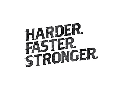 Harder. Faster. Stronger. black custom faster harder lettering stronger type typography white