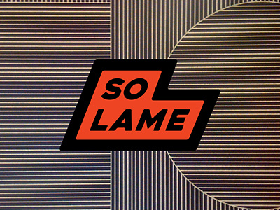 So Lame lettering logo patch phrase pin quote typography