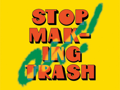 Stop Making Trash bold graffiti lettering quote spraypaint trash type typography