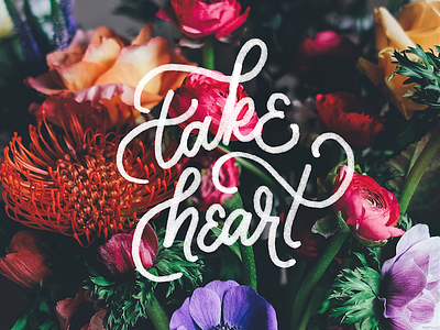 Take Heart bible verse church design cursive floral flowers hand lettering lettering photoshop script tombow type typography