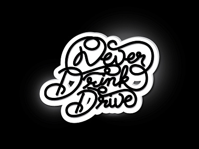Never Drink and Drive alcohol drive drive safe glossy hand lettering never drink and drive new year resolution party quote typeface typo typography