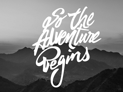 So The Adventure Begins adventure calligraphy handlettering hills landscape mountains nature peace type typography