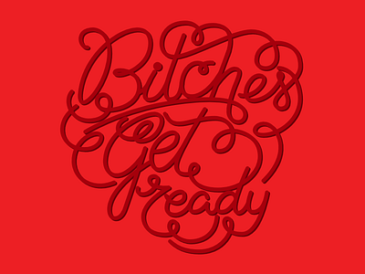 Bitches Get Ready be prepared bitches get ready hand lettering letterer lettering modern slang slang swag