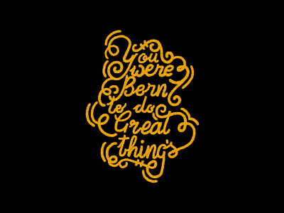 you were born to do great things affinity affinity designer born to be great great things hand lettering lettering life motivation passion quote