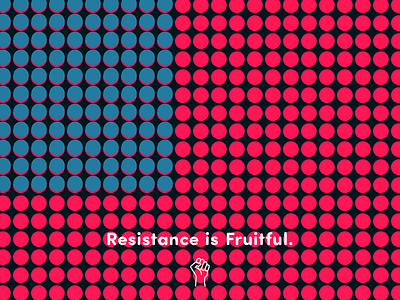 Resistance is Fruitful effluvia resist