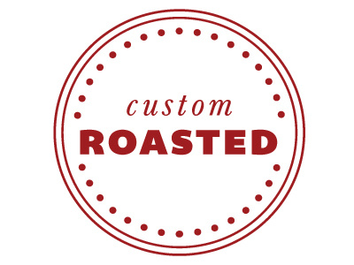 Custom Roasted